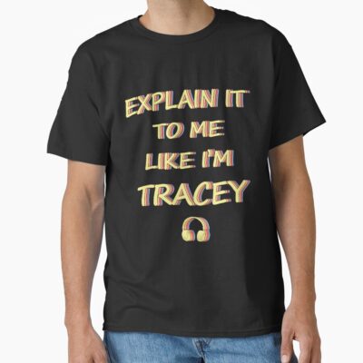 Explain It To Me Like I M Tracey Rainbow Text T-shirt