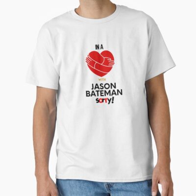 In A Relationship With Jason Bateman Sorry T-shirt