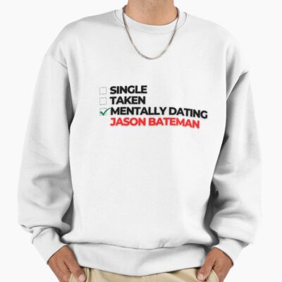 Mentally Dating Jason Bateman Sweatshirt