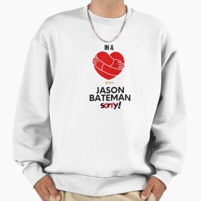 In A Relationship With Jason Bateman Sorry Sweatshirt