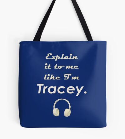 Explain It To Me Like I M Tracey Tote Bag