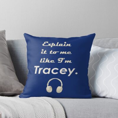 Explain It To Me Like I M Tracey Throw Pillow
